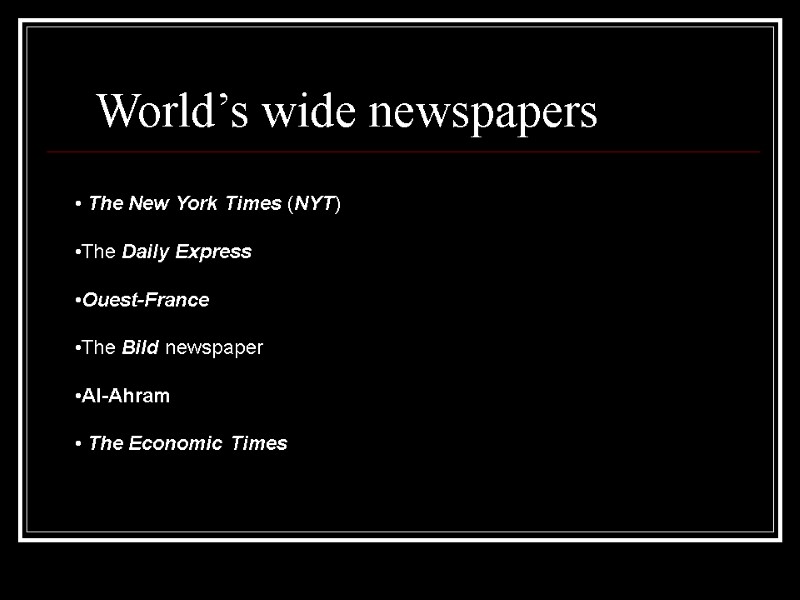 World’s wide newspapers • The New York Times (NYT)  •The Daily Express 